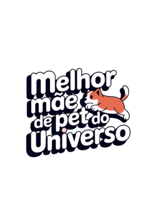 Melhor mãe de pet do universo