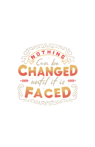 Nothing Can Be Changed Until It Is Faced