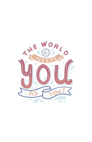 The World Needs You as You