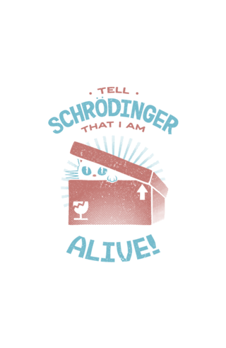 Tell Schrödinger That I Am Alive