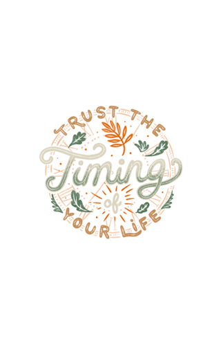 Trust The Timing Of You Life