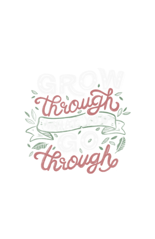 Grow Through What You Grow