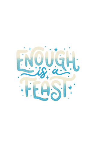 Enough Is a Feast