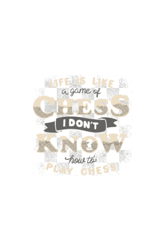 Life is like a game of chess