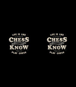 Life is like a game of chess