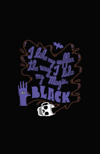 I Like My Coffee The Way I Like My Magic, Black