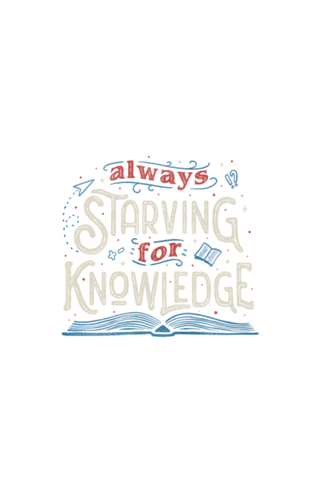 Always Starving for Knowledge