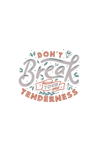 Don't Break Your Tenderness