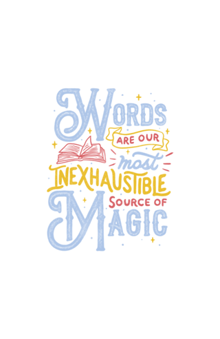 Words Are Our Most Inexhaustible Source Of Magic