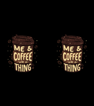 Me & Coffee Are a Thing