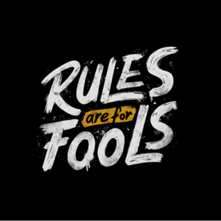 Rules Are For Fools