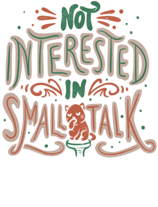 Not Interested in Small Talk