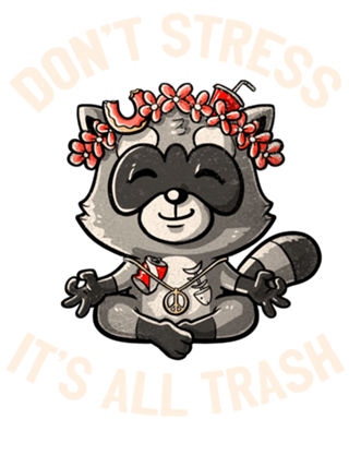 Don't Stress It's All Trash Racoon