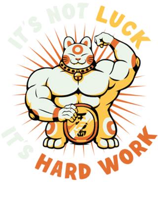 It's Not Luck It's Hard Work Lucky Cat