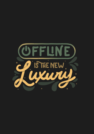 Offline is The New Luxury