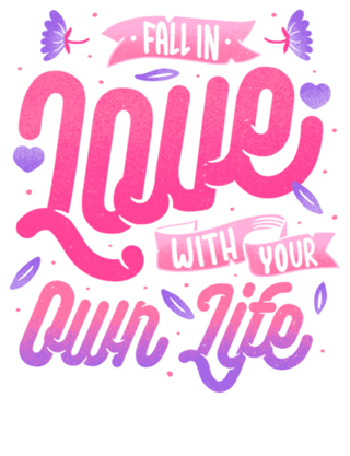 Fall in Love with Your Own Life