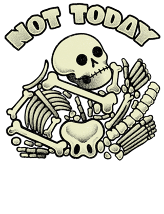 Not Today Skeleton