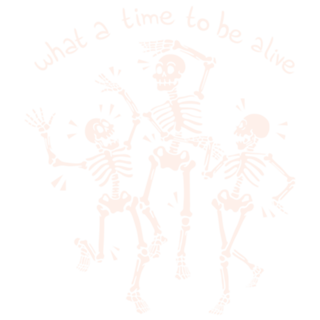 What a Time To Be Alive Skeleton