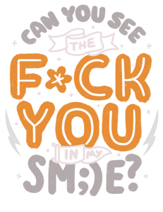 Can You See the Fuck You in my Smile