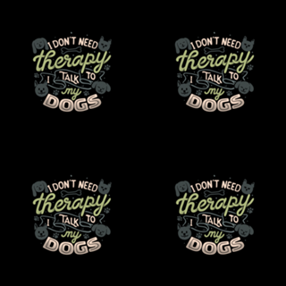 I Don’t Need Therapy I Talk To My Dogs