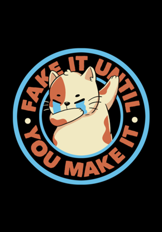 Fake It Until You Make It