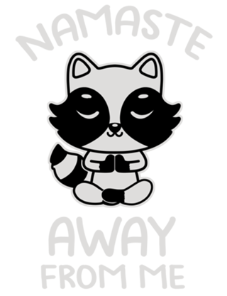 Namaste Away From Me Cute Raccoon