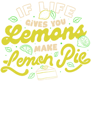 If Life Gives You Lemons Make Lemon Pie