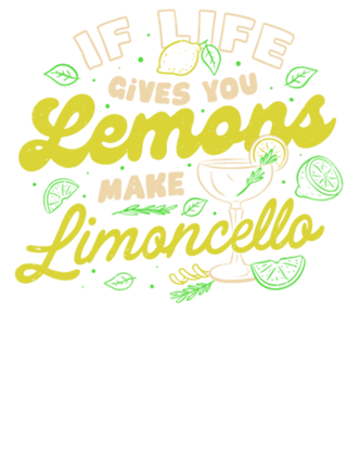 If Life Gives You Lemons Make Limoncello