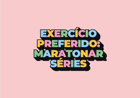 Exercício preferido: Maratona de Séries