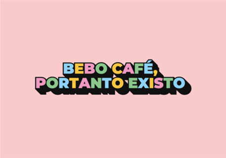 Bebo café, portanto existo