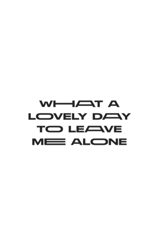 Leave me alone