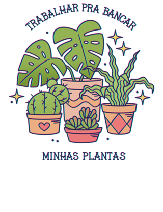 Trabalhar Pra Bancar Minhas Plantas
