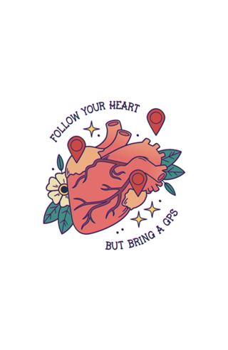 Follow Your Heart But Bring a GPS