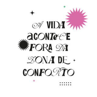 A vida acontece fora da Zona de Conforto