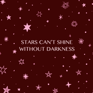 STARS CANT' SHINE WITHOUT DARKNESS