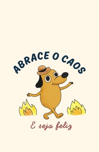 Abrace o caos e seja felizz