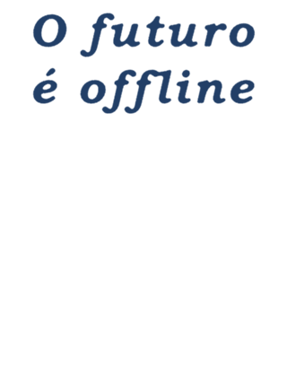 O futuro é offline