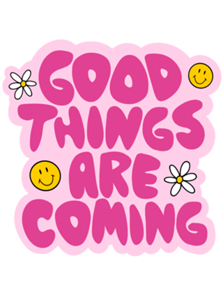 Good things are coming