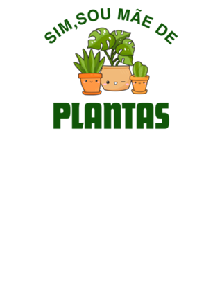 Sim, sou mãe de plantas