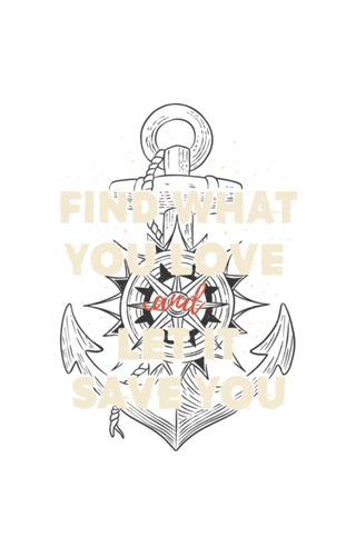 Find what you love and let it save you
