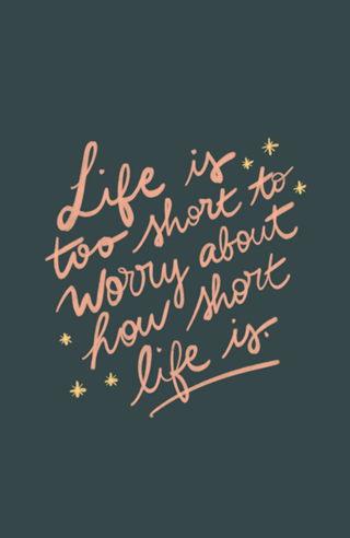 Life is too short