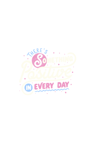 There's Something Positive In Every Day