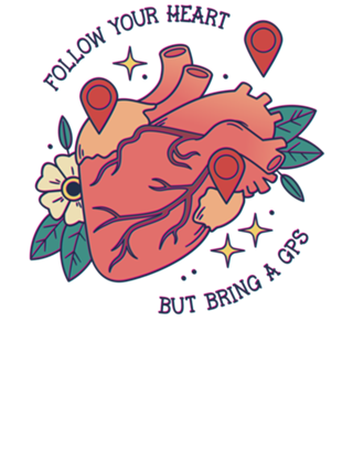 Follow Your Heart But Bring a GPS