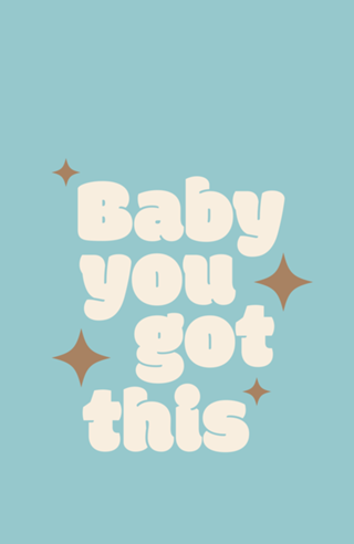 Baby you got this