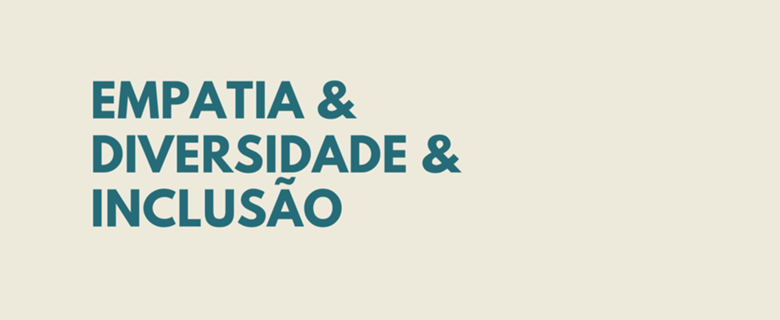 EMPATIA, DIVERSIDADE, INCLUSÃO