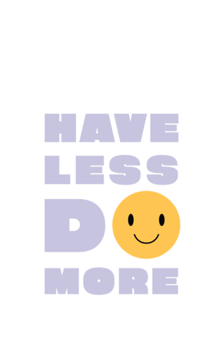 Have less do more