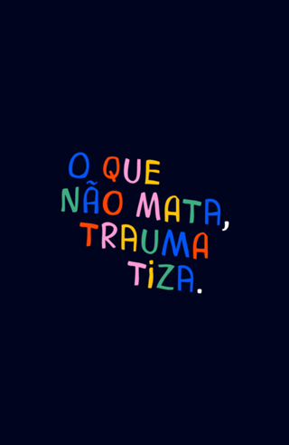 O que não mata, traumatiza